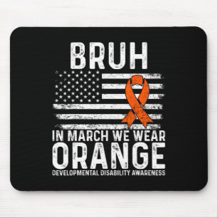 Bruh In March We Wear Orange Autism Awareness Tee Mouse Pad