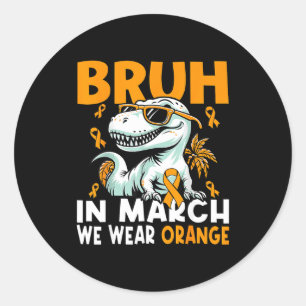 Bruh In March We Wear Orange Ms Multiple Sclerosis Classic Round Sticker