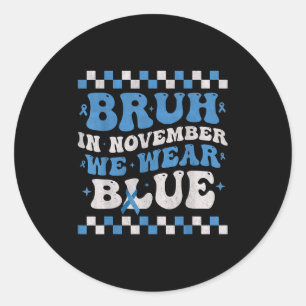 Bruh In November We Wear Blue Diabetes Awareness D Classic Round Sticker