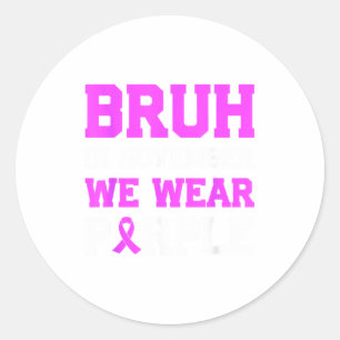 Bruh In November We Wear Purple Prematurity Awaren Classic Round Sticker