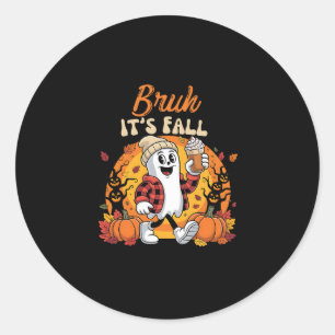 Bruh It’s Fall Ghost Pumpkin Spice Thanksgiving Au Classic Round Sticker