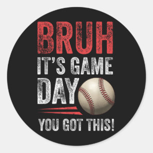 Bruh It’s Game Day You Got This - Baseball Fans &a Classic Round Sticker