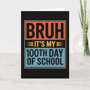 Bruh It’s My 100th Day of School Funny Card