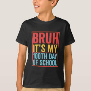 Bruh It’s My 100th Day of School Funny T-Shirt