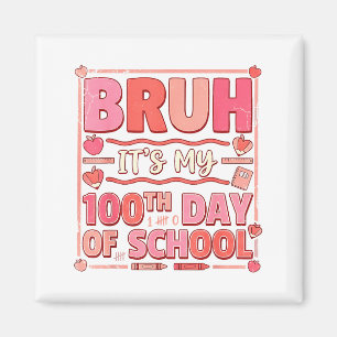 Bruh It’s My 100th Day Of School Funny Valentine T Magnet