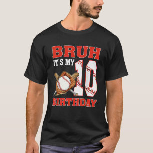 Bruh It s My 10th Birthday 10 Year Old Baseball Pl T-Shirt