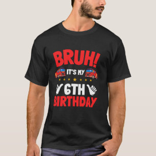 Bruh It s My 6th Birthday Fire Truck Little Firefi T-Shirt