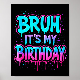 Bruh It’s My Birthday Drip Funny Party Family Boys Poster