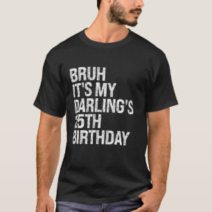 Bruh It s My Darling s 25th Birthday Happy Couple T-Shirt