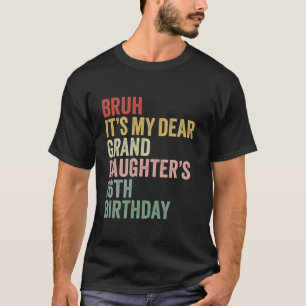 Bruh It s My Dear Granddaughter s 16th Birthday Qu T-Shirt