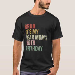 Bruh It s My Dear Mom s 100th Birthday Queen OMG C T-Shirt