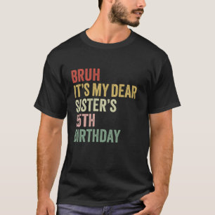 Bruh It s My Dear Sister s 55th Birthday Queen Cro T-Shirt