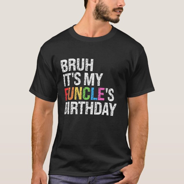 Bruh It s My Funcle s Birthday Funny Uncle Joke Co T-Shirt (Front)
