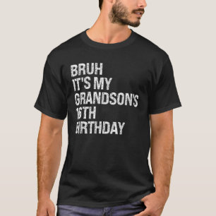 Bruh It s My Grandson s 16th Birthday Happy Crown T-Shirt