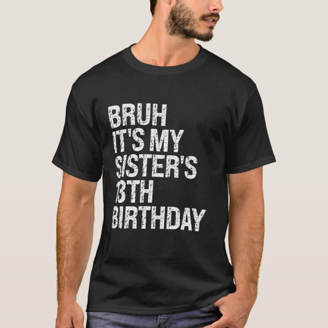 Bruh It s My Sister s 13th Birthday Queen Crown Ha T-Shirt (Front)