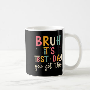 Bruh, It’s Test Day Funny Motivational Test Day Coffee Mug