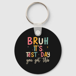 Bruh, It’s Test Day Funny Motivational Test Day Keychain
