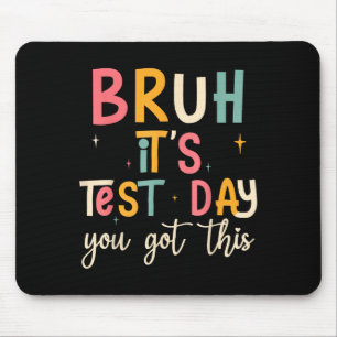 Bruh, It’s Test Day Funny Motivational Test Day  Mouse Pad