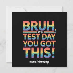 Bruh It’s Test Day You Got This Teacher Student Invitation