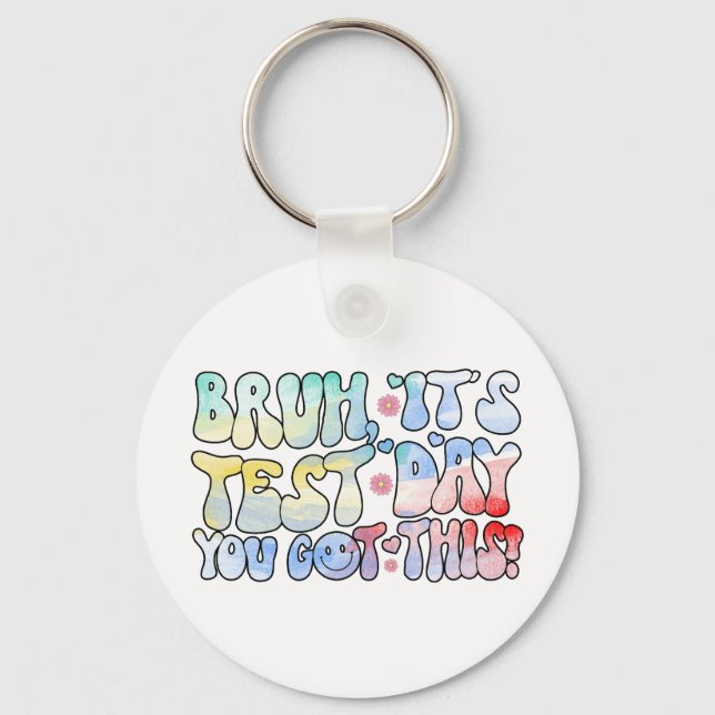 Bruh It’s Test Day You Got This Testing Day Funny  Keychain (Front)