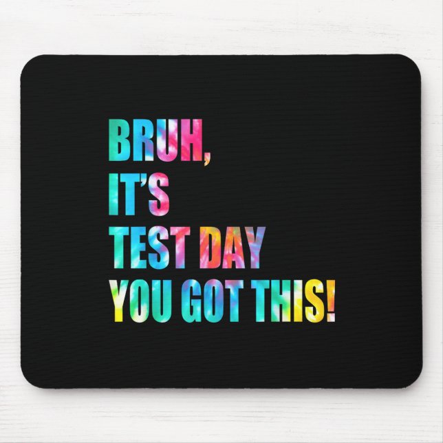 Bruh It’s Test Day You Got This Testing Day Funny  Mouse Pad (Front)