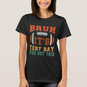 Bruh It’s Test Day You Got This - Testing Day Moti T-Shirt