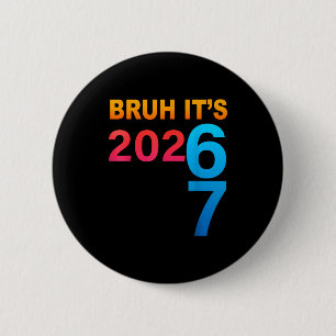 Bruh It's 202 67 Meme Six Seven 67 New Year 202 67 2 Inch Round Button