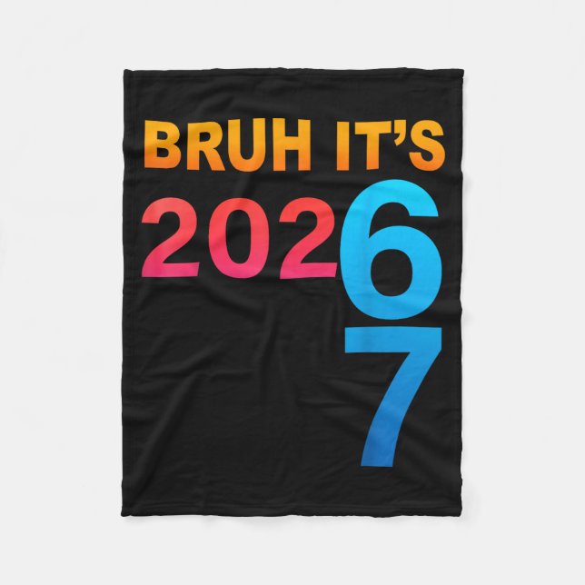 Bruh It's 202 67 Meme Six Seven 67 New Year 202 67 Fleece Blanket (Front)