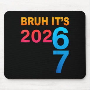 Bruh It's 202 67 Meme Six Seven 67 New Year 202 67 Mouse Pad