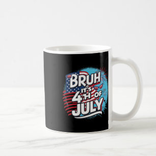 Bruh It's 4th Of July Funny Cool 4th Of July Us Fl Coffee Mug