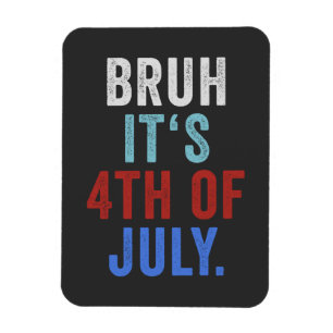 Bruh Its 4th Of July Funny Retro Independence Day Magnet