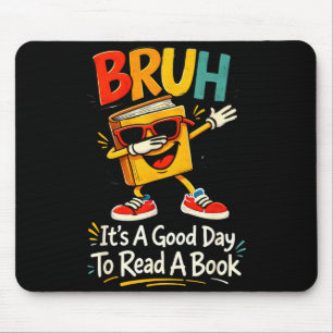 Bruh it's a good day to read a book funny reader mouse pad