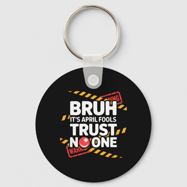 Bruh Its April Fools Trust Funny April 1st Prank Keychain (Front)