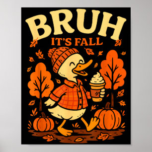 Bruh Its Fall Goose Pumpkin Spice Thanksgiving Aut Poster