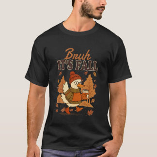 Bruh Its Fall Goose Pumpkin Spice Thanksgiving Aut T-Shirt