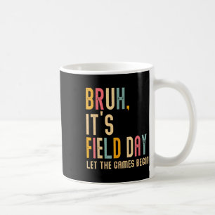 Bruh Its Field Day Let The Games Begin Field Trip Coffee Mug
