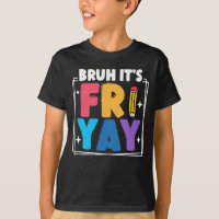 Bruh It's Fri-Yay Funny Friday Weekend Teacher
