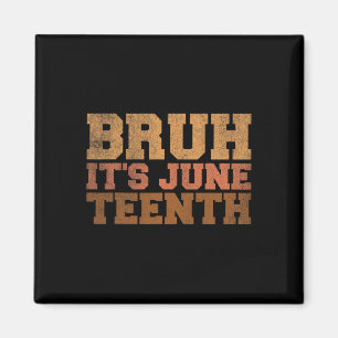 Bruh It's Juneteenth Black History Funny Saying Ju Magnet