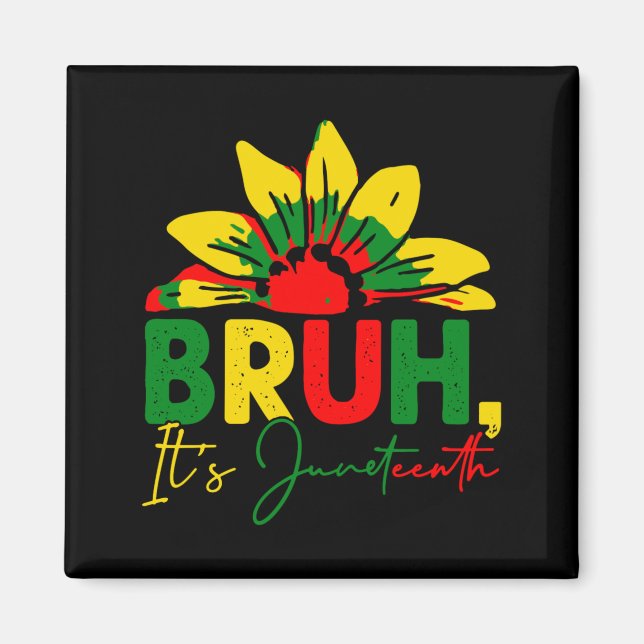 bruh its juneteenth celebrating black freedom magnet (Front)