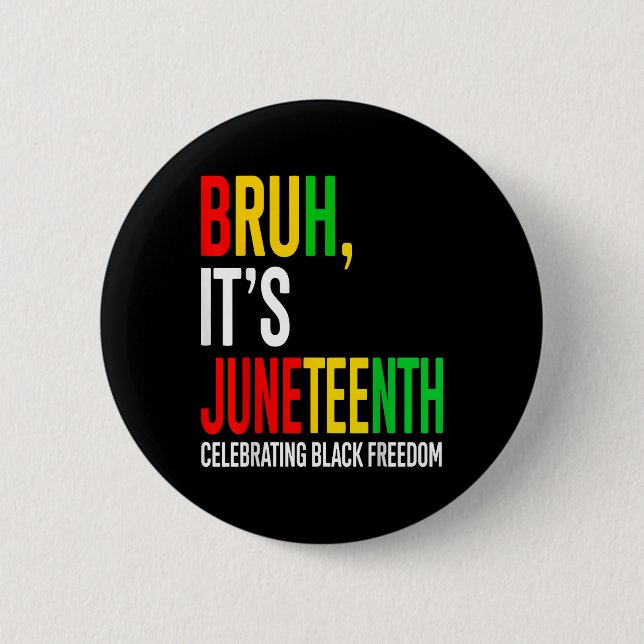 Bruh Its Juneteenth Celebrating Black Freedom Men  2 Inch Round Button (Front)