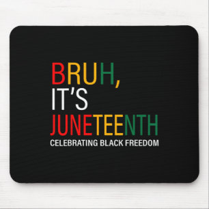 Bruh It's Juneteenth Celebrating Black Freedom Mouse Pad