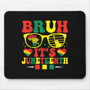 Bruh Its Juneteenth Women Celebrating Black Freedo Mouse Pad