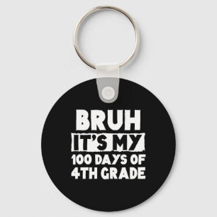 Bruh Its My 100 Days Of 4th Grade 100th Day Of Sch Keychain