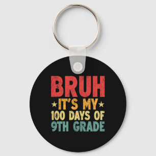 Bruh Its My 100 Days Of 9th Grade 100th Day Of Sch Keychain