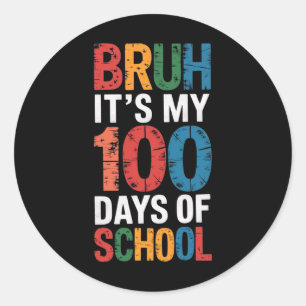 Bruh It's My 100 Days Of School 100th Day Of Schoo Classic Round Sticker