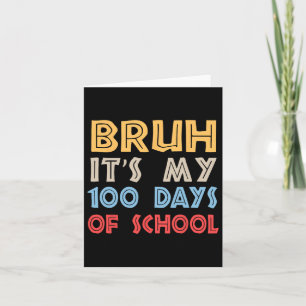 Bruh Its My 100 Days Of School 100th Day Of School Card