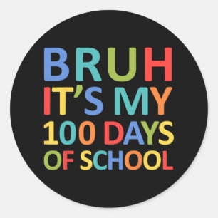 Bruh Its My 100 Days Of School 100th Day Of School Classic Round Sticker