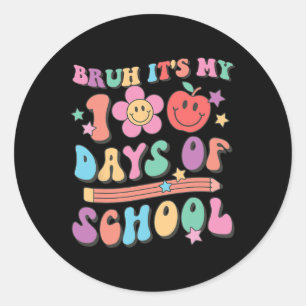Bruh Its My 100 Days Of School 100th Day Of School Classic Round Sticker