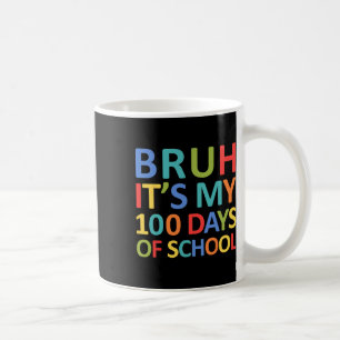Bruh Its My 100 Days Of School 100th Day Of School Coffee Mug