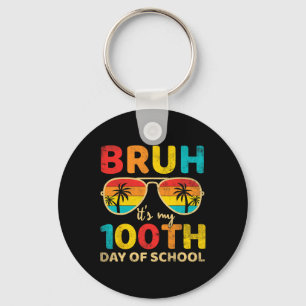 Bruh Its My 100 Days Of School 100th Day Of School Keychain